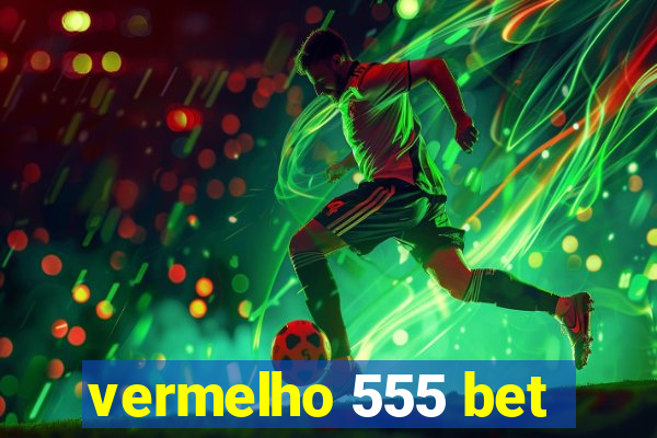 vermelho 555 bet